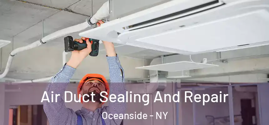  Air Duct Sealing And Repair Oceanside - NY