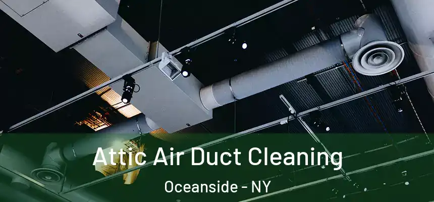 Attic Air Duct Cleaning Oceanside - NY