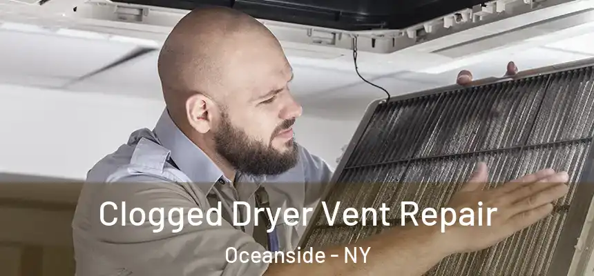  Clogged Dryer Vent Repair Oceanside - NY