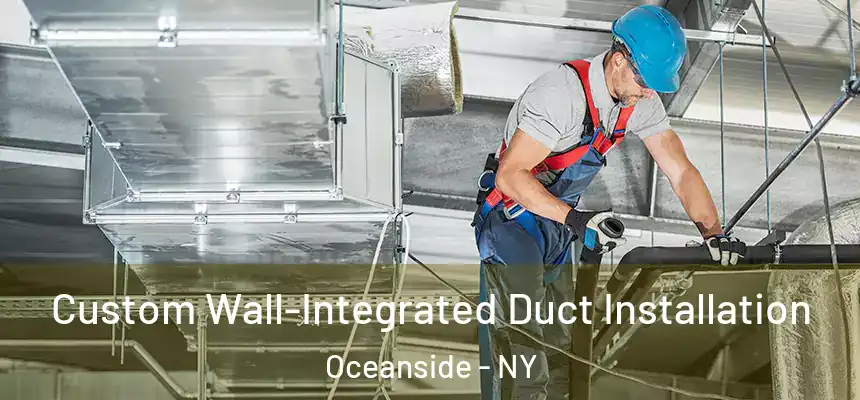  Custom Wall-Integrated Duct Installation Oceanside - NY