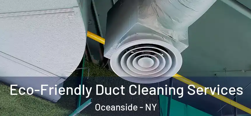 Eco-Friendly Duct Cleaning Services Oceanside - NY