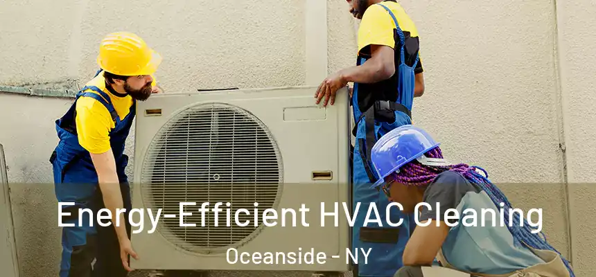 Energy-Efficient HVAC Cleaning Oceanside - NY