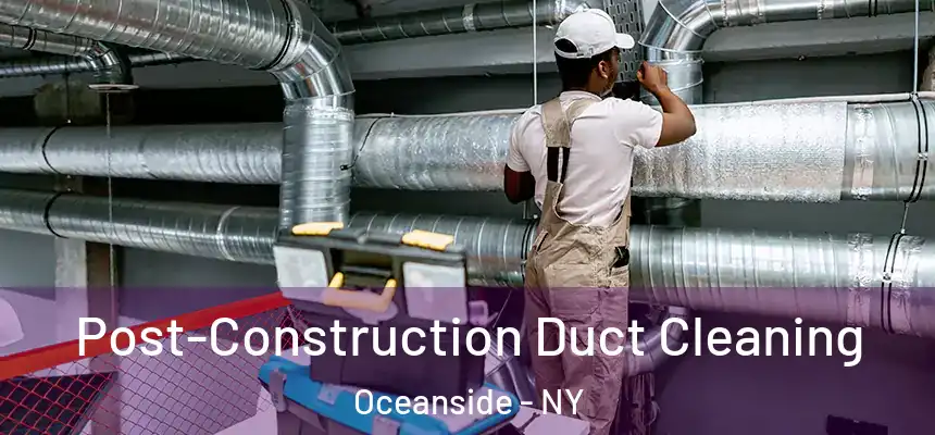  Post-Construction Duct Cleaning Oceanside - NY