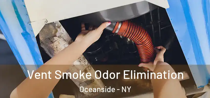 Vent Smoke Odor Elimination Oceanside - NY